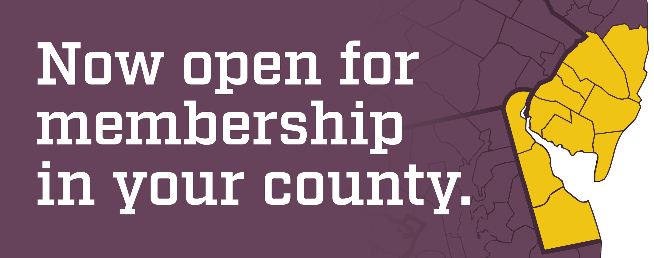 Now open for membership in your county.