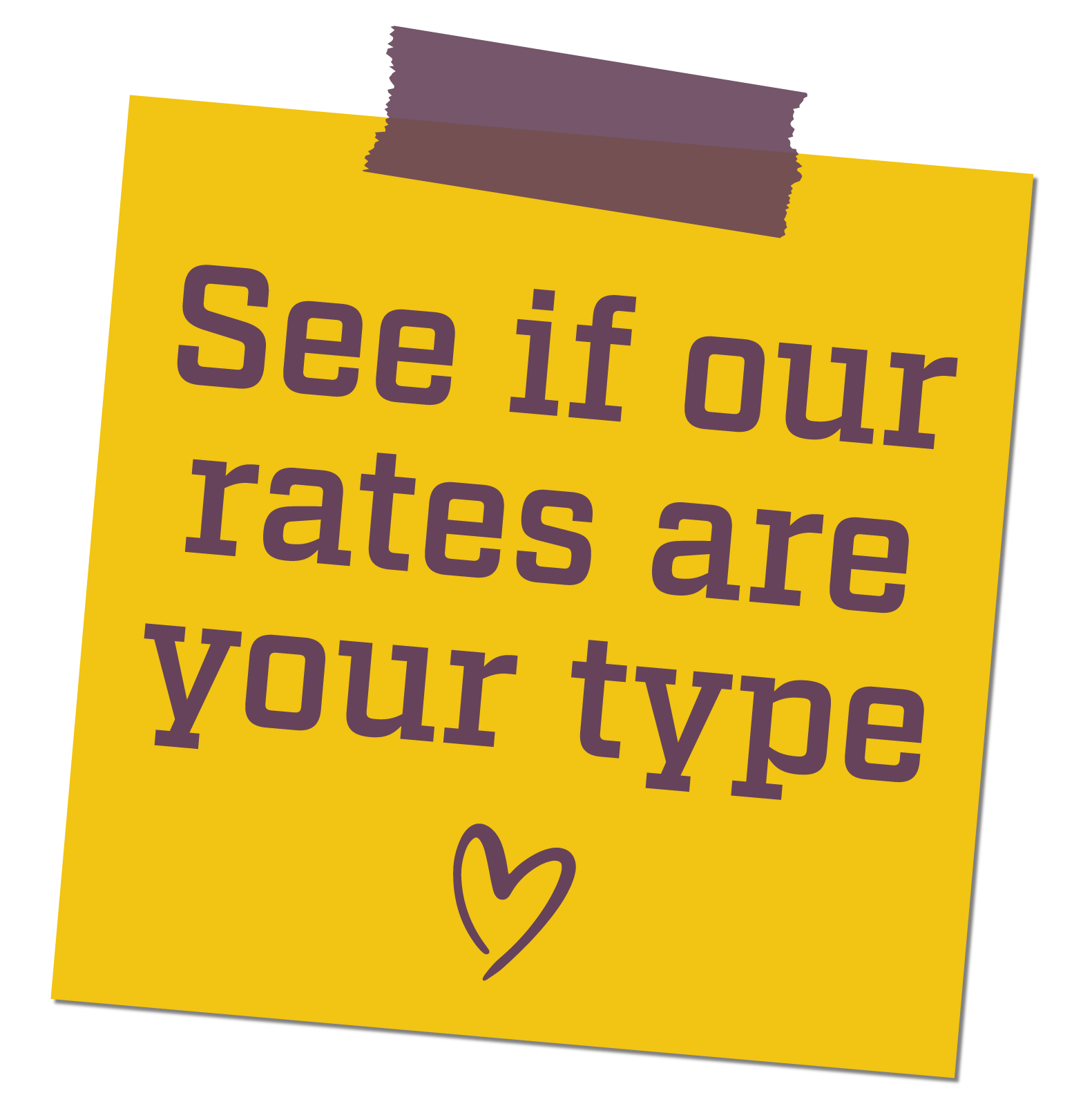 See if our rates are your type