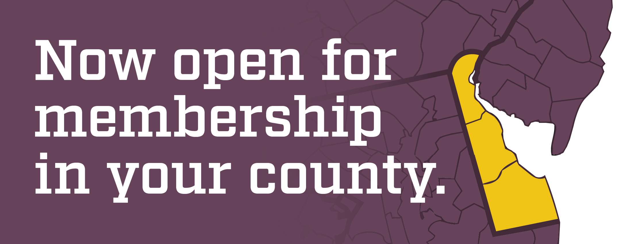 Now open for membership in your county.